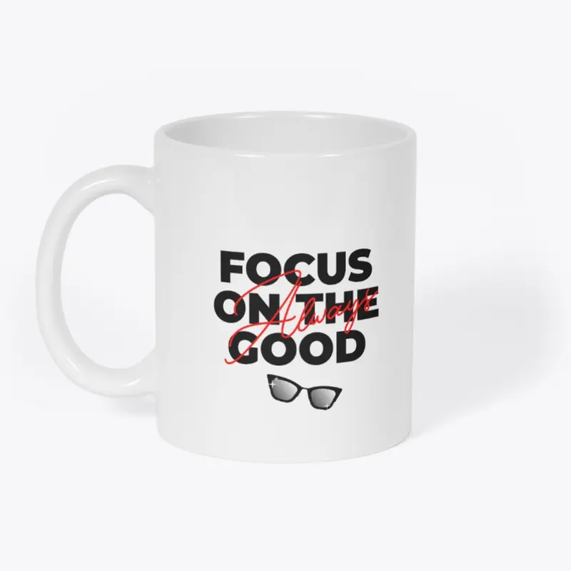 Always Focus On The Good